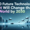 Top 10 Future Technologies That Will Change the World by 2030