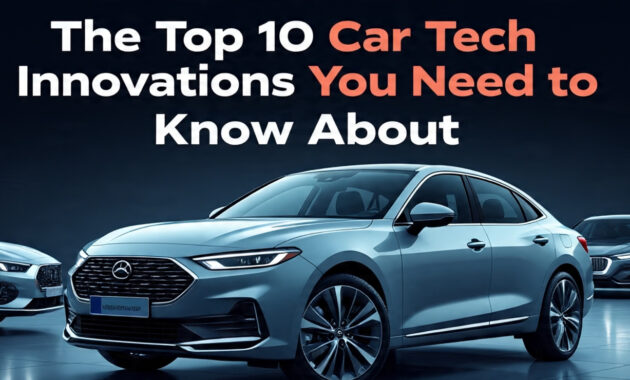 The Top 10 Car Tech Innovations You Need to Know About